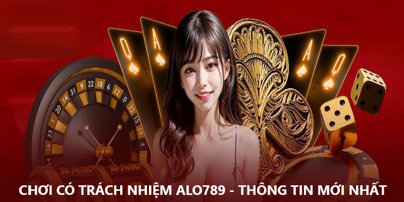 chơi có trách nhiệm alo789